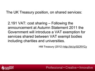 The UK Treasury position, on shared services:

 2.191 VAT: cost sharing – Following the
 announcement at Autumn Statement ...