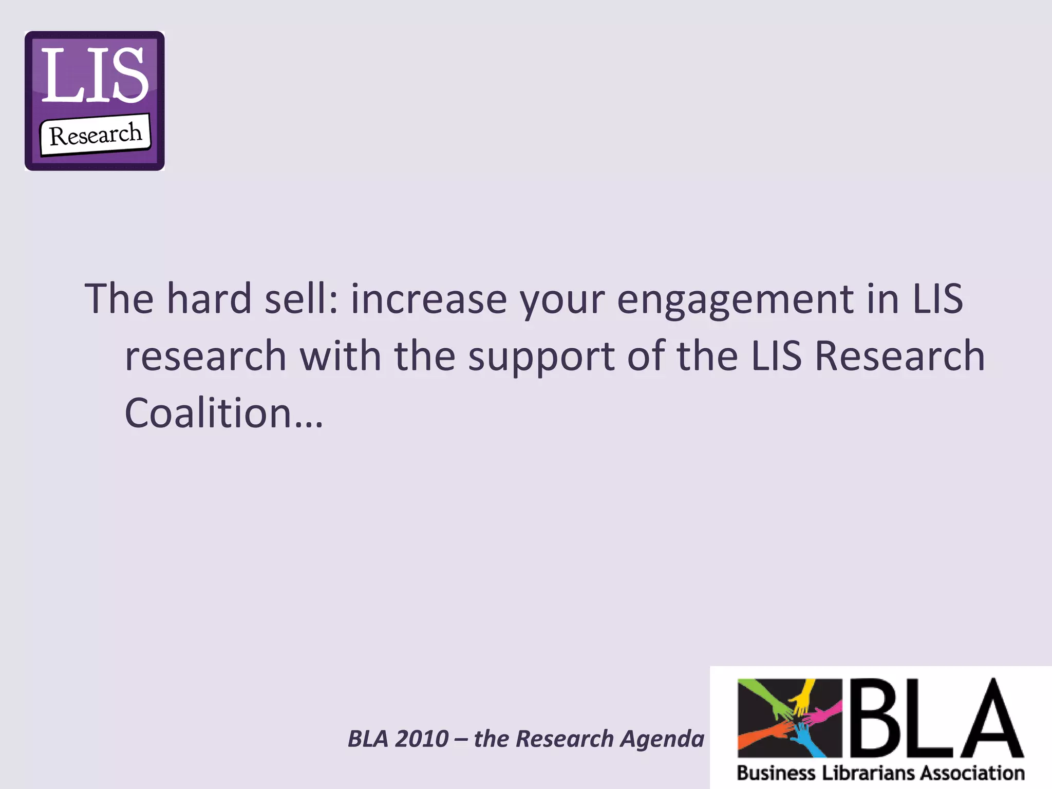 The hard sell: increase your engagement in LIS research with the support of the LIS Research Coalition… 