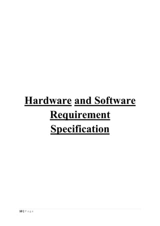 10 | P a g e
Hardware and Software
Requirement
Specification
 