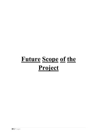 89 | P a g e
Future Scope of the
Project
 