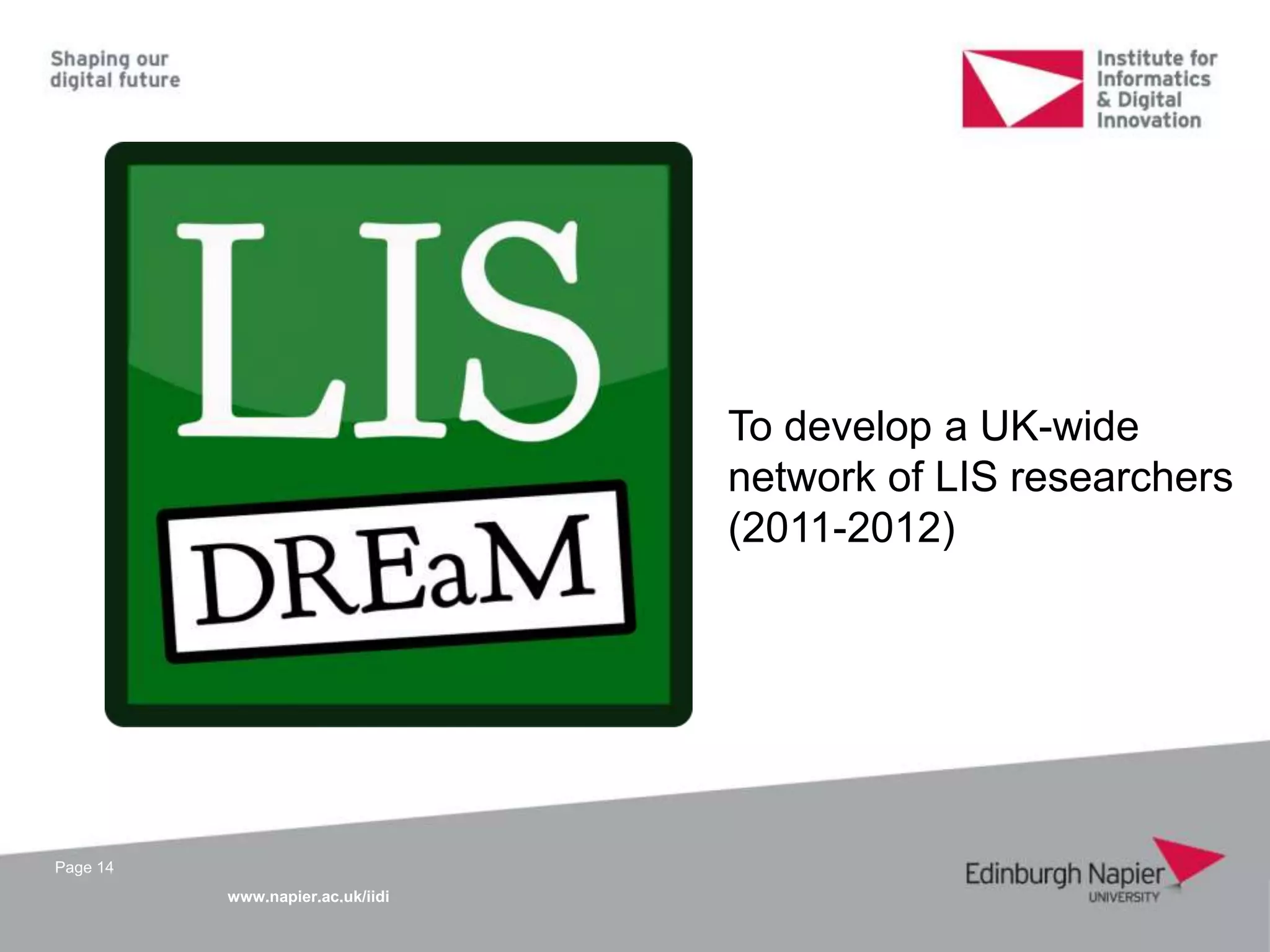www.napier.ac.uk/iidi
Page 14
To develop a UK-wide
network of LIS researchers
(2011-2012)
 