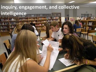 inquiry, engagement, and collective intelligence<br />