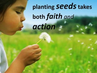 planting seedstakes bothfaithand action<br />