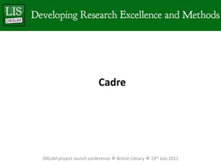 CadreDREaM project launch conference  British Library  19th July 2011