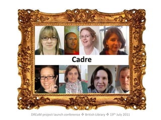 CadreDREaM project launch conference  British Library  19th July 2011
