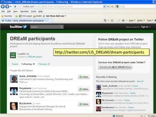 http://twitter.com/LIS_DREaM/dream-participantsDREaM project launch conference   British Library Conference Centre 19th July 2011
