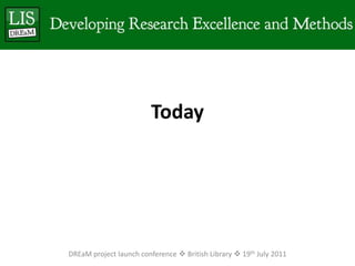 TodayDREaM project launch conference  British Library  19th July 2011