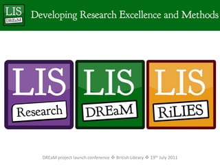 DREaM project launch conference  British Library  19th July 2011