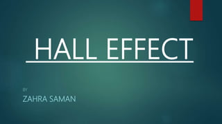 HALL EFFECT
BY
ZAHRA SAMAN
 