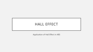 HALL EFFECT
Application of Hall Effect in ABS
 
