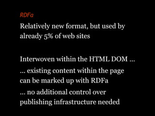 RDFa
Relatively new format, but used by
already 5% of web sites


Interwoven within the HTML DOM …
… existing content with...