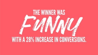 �U��YWITH A 28% INCREASE IN CONVERSIONS.
THE WINNER WAS
 