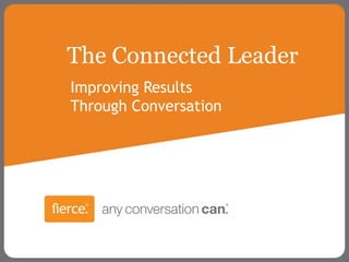 The Connected Leader
Improving Results
Through Conversation
 