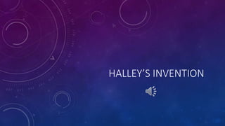 HALLEY’S INVENTION 
 