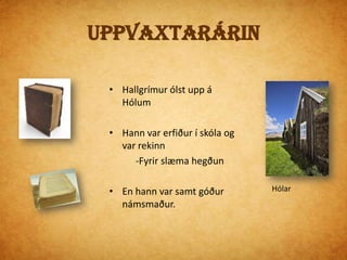 Dvölin í LukkuborgHallgrímur flutti að heiman 15 áraÞá fór hann til Lukkuborgar sem járnsmiðurVinnan var erfið og honum leist ekki á hana