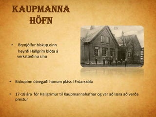 TyrkjarániðÞegar Hallgrímur var í Kaupmannahöfn var honum fengið verkefniÞað var þannig að hópur sem hafði verið í Alsír í 10 ár í ánauðHallgrímur átti að fá að rifja upp íslenskuna og kristin trúna