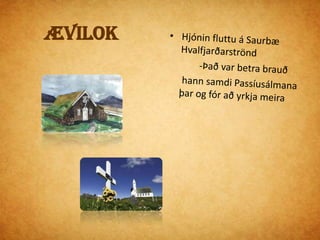 Hallgrímskirkja á Saurbæ Síðar var reist þar kirkja sem er kölluð Hallgrímskirkja á Saurbæ Þekktasta kirkjan sem kennd er við hann er Hallgrímskirkjan á Skólavörðuholti
