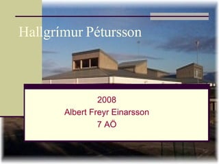 Hallgrímur Pétursson 2008 Albert Freyr Einarsson 7 AÖ 