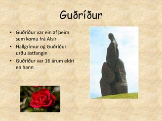 GuðríðurGuðríður var ein af þeim sem komu frá AlsírHallgrímur og Guðríður urðu ástfanginGuðríður var 16 árum eldri en hann