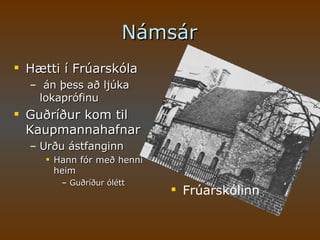 Námsár Hætti í Frúarskóla án þess að ljúka lokaprófinu  Guðríður kom til Kaupmannahafnar  Urðu ástfanginn Hann fór með henni heim Guðríður ólétt Frúarskólinn 