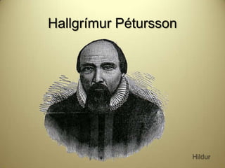 Hallgrímur Pétursson

Hildur

 