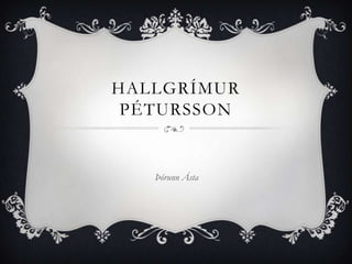 HALLGRÍMUR
PÉTURSSON

Þórunn Ásta

 