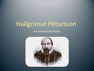 Hallgrímur Pétursson
     Sunneva Roinesdóttir
 