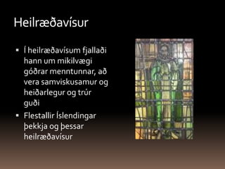 HeilræðavísurÍ heilræðavísum fjallaði hann um mikilvægi góðrar menntunnar, að vera samviskusamur og heiðarlegur og trúr guðiFlestallir Íslendingar þekkja og þessar heilræðavísur