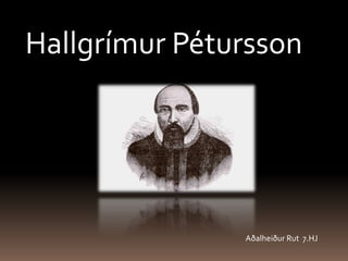 Hallgrímur Pétursson Aðalheiður Rut  7.HJ 