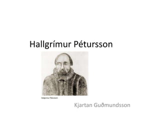 Hallgrímur Pétursson

Kjartan Guðmundsson

 