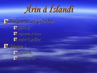 Árin á Íslandi Hallgrímur og Guðríður giftusig eignuðust barn nafni Eyjólfur Bjuggu í  Keflavík í nokkur ár  