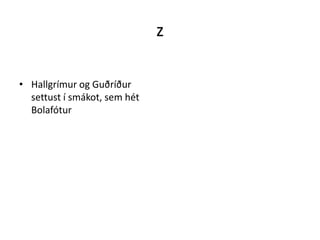 zHallgrímur og Guðríður settust í smákot, sem hét Bolafótur 