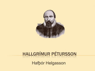 HALLGRÍMUR PÉTURSSON
   Hafþór Helgasson
 