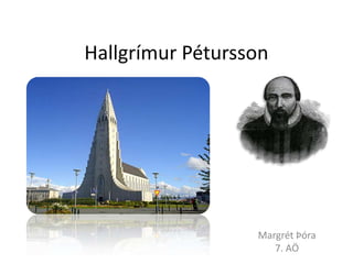 Hallgrímur Pétursson

Margrét Þóra
7. AÖ

 