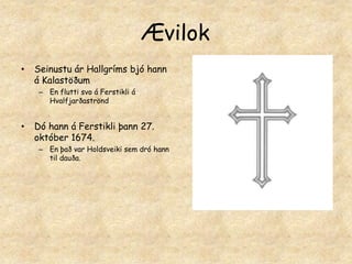 Hjónaband og BarneignirKomu þau  til lands í Keflavík snemma vors 1637Og var Guðríður þá ófrísk af fyrsta barni þeirraÞurftu þau að greiða sekt vegna þess að Guðríður var ennþá gift kona en sektin var aðeins minni vegna þess að eiginmaður Guðríðar hafði dáið árið 1636Guðríður var 16 árum eldri en HallgrímurÞau settust að í smákotiBolafótur