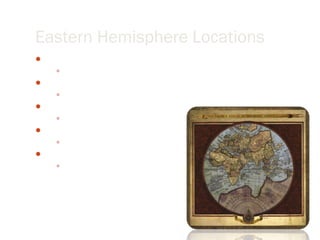 Eastern Hemisphere Locations Africa Algeria, Libya, Egypt, Nigeria, Cameroon, Gabon, Congo, Angola Europe Norway, UK, Spain, France, Netherlands, Germany, Austria, Italy Middle East Saudi Arabia, U.A.E., Oman Asia China, India, Malaysia, Indonesia Oceania Australia 