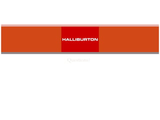 Questions? Halliburton 