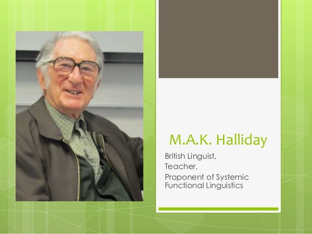 michael alexander kirkwood halliday The functions of language michael halliday the end full name: michael alexander kirkwood halliday born in leeds, yorkshire, england on april 23, 1925. michael alexander kirkwood halliday The functions of language michael halliday the end full name: michael alexander kirkwood halliday born in leeds, yorkshire, england on april 23, 1925.