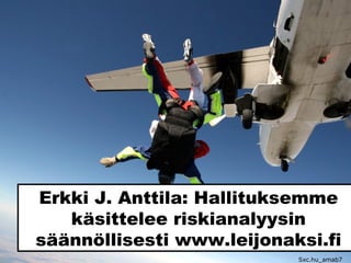 Erkki J. Anttila: Hallituksemme
käsittelee riskianalyysin
säännöllisesti www.leijonaksi.fi
Sxc.hu_amab7
 