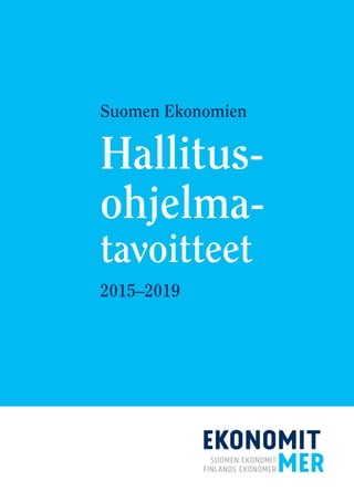 Suomen Ekonomien
Hallitus-
ohjelma­-
tavoitteet
2015–2019
 
