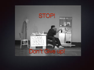 STOP!
Don’t Give up!
 