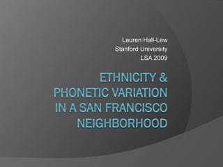 Lauren Hall-Lew Stanford University LSA 2009 