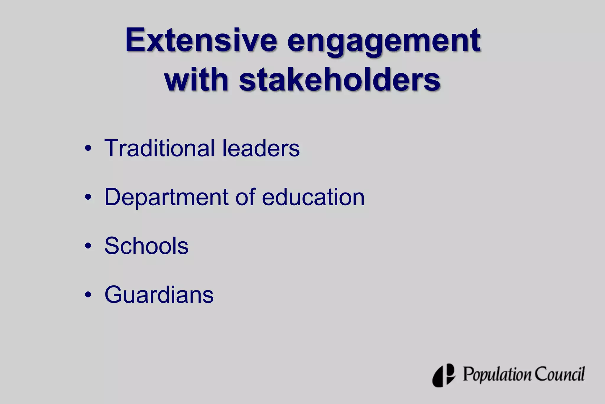 Extensive engagement
with stakeholders
• Traditional leaders
• Department of education
• Schools
• Guardians
 