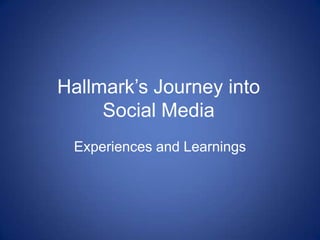 Hallmark’s Journey into Social Media Experiences and Learnings 