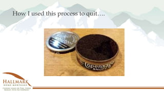 How I used this process to quit….
 