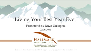 Living Your Best Year Ever
Presented by Dave Gallegos
02/06/2015
 