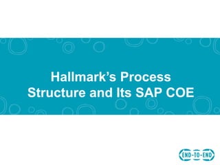 Hallmark’s Process
Structure and Its SAP COE
 