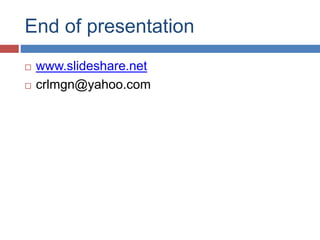 End of presentation
 www.slideshare.net
 crlmgn@yahoo.com
 