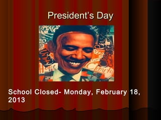 Presidents Day




School Closed- Monday, February 18,
2013
 
