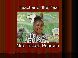 Teacher of the Year




Mrs. Tracee Pearson
 